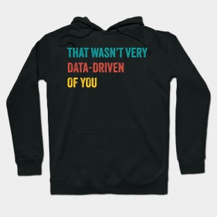 that wasn’t very data-driven of you ~ Data Hoodie